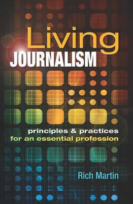 Living Journalism: Principles & Practices for an Essential Profession: Principles & Practices for an Essential Profession (Paperback)