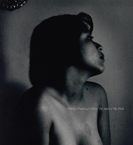 Debbie Fleming Caffery: The Spirit and the Flesh (Hardback)