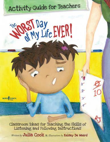 Worst Day of My Life Ever! Activity Guide for Teachers: Classroom Ideas for Teaching the Skills of Listening and Following Instructions (Paperback)