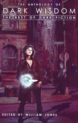 The Anthology of Dark Wisdom: The Best of Dark Fiction (Paperback)