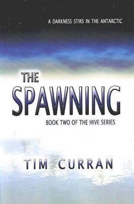 Spawning: A Darkness Stirs in the Antarctic - Hive Series Bk. 2 (Paperback)
