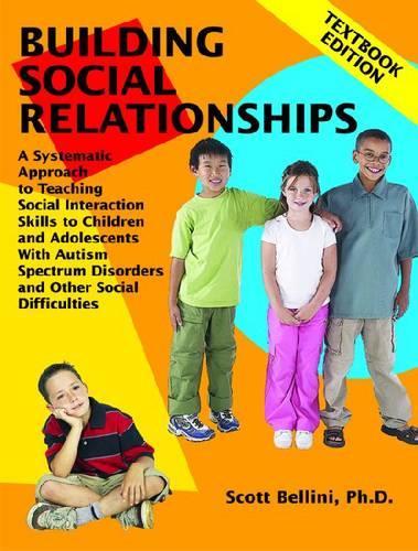 Building Social Relationships: A Systematic Approach to Teaching Social Interaction Skills to Children and Adolescents with Autism and other Social Difficulties: Textbook Edition (Paperback)