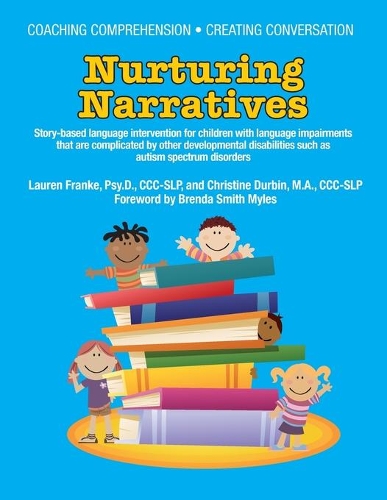 Coaching Comprehension - Creating Conversation: Nurturing Narratives - Story-Based Language Intervention for Children with Language Impairments that are Complicated by Other Developmental Disabilities Such as Autism Spectrum Disorders (Paperback)