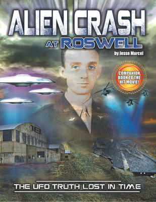 Alien Crash at Roswell: The UFO Truth Lost in Time (Paperback)