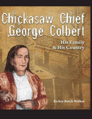 Chickasaw Chief George Colbert: His Family and His Country (Hardback)