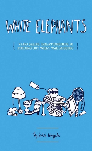 White Elephants: On Yard Sales, Relationships, and Finding What Was Missing (Paperback)