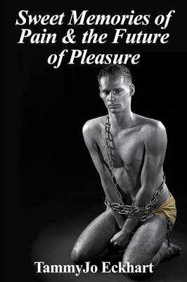 Sweet Memories of Pain & the Future of Pleasure (Paperback)