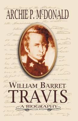 William Barrett Travis: A Biography (Paperback)