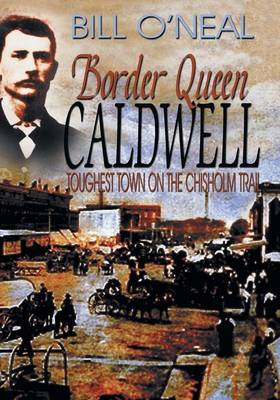 Border Queen Caldwell: Toughest Town on the Chisholm Trail (Paperback)