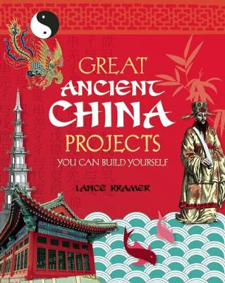 GREAT ANCIENT CHINA PROJECTS: YOU CAN BUILD YOURSELF (Paperback)