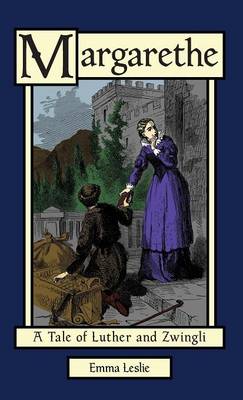 Margarethe: A Tale of Luther and Zwingli (Hardback)