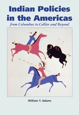 Indian Policies in the Americas: From Columbus to Collier and Beyond (Paperback)