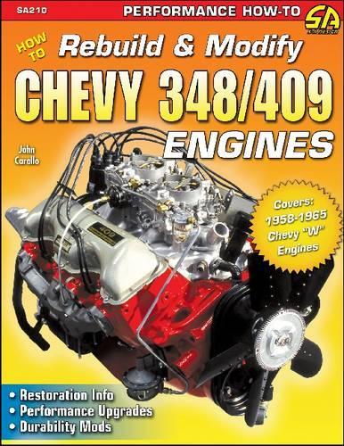 How to Rebuild & Modify Chevy 348/409 Engines: Restoration Info. Performance Upgrades. Durability Mods (Paperback)