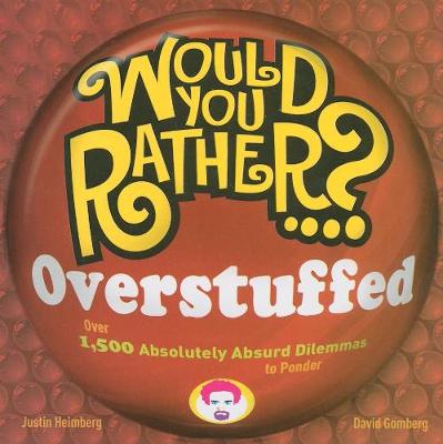 Would You Rather...? Overstuffed: Over 1500 Absolutely Absurd Dilemmas to Ponder - Would You Rather...? (Paperback)