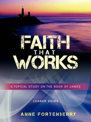 Faith That Works Leader Guide (Paperback)