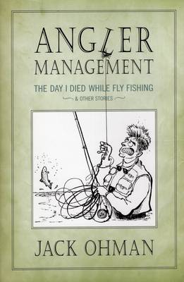 Angler Management: The Day I Died While Fly Fishing and Other Stories (Hardback)