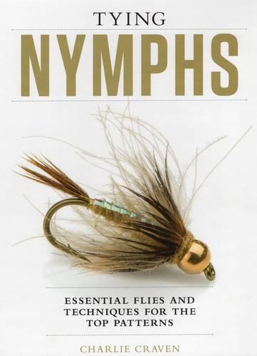 Tying Nymphs: Essential Flies and Techniques for the Top Patterns (Hardback)