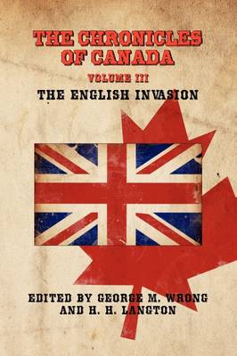 THE Chronicles of Canada: Volume III - The English Invasion (Paperback)