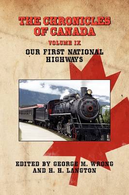THE Chronicles of Canada: Volume IX - Our First National Highways (Paperback)
