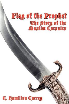 Flag of the Prophet: The Story of the Muslim Corsairs (Paperback)