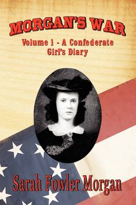 Morgan's War: Volume 1 - A Confederate Girl's Diary (Paperback)