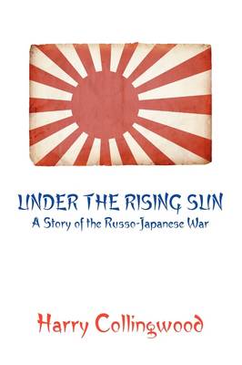 Under the Rising Sun: A Story of the Russo-Japanese War (Paperback)