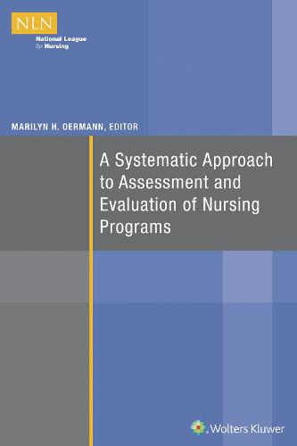 A Systematic Approach to Assessment and Evaluation of Nursing Programs - NLN (Paperback)