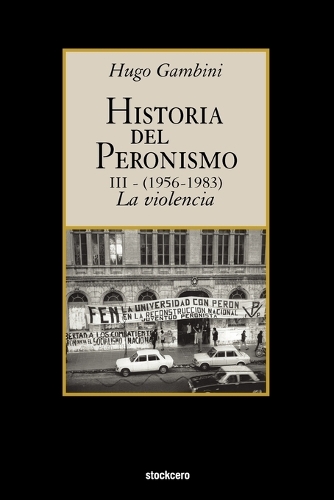Historia Del Peronismo III (1956-1983)-la Violencia (Paperback)
