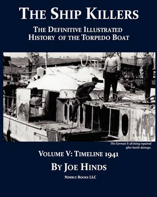 The Definitive Illustrated History of the Torpedo Boat, Volume V: 1941 (the Ship Killers) (Paperback)