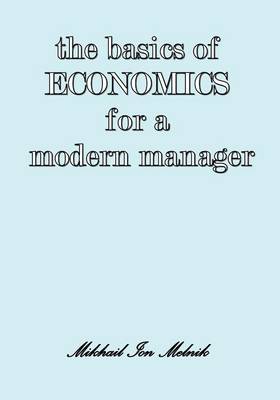 The Basics of Economics for a Modern Manager (Paperback)