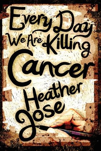Every Day We Are Killing Cancer (Paperback)