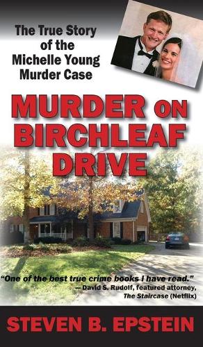 Murder on Birchleaf Drive: The True Story of the Michelle Young Murder Case (Hardback)