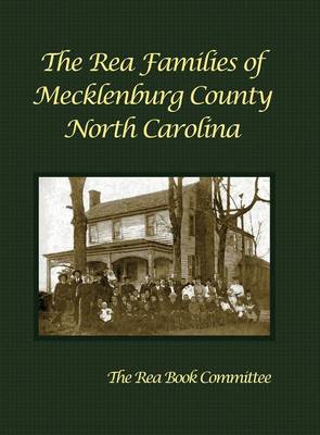 The Rea Families of Mecklenburg County North Carolina (Hardback)