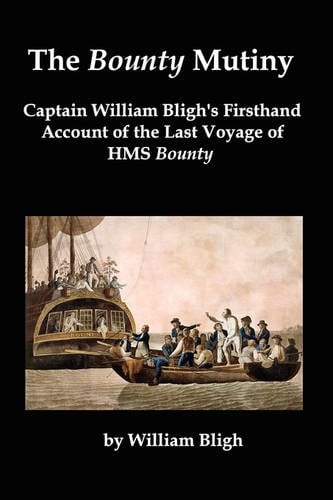 The Bounty Mutiny: Captain William Bligh's Firsthand Account of the Last Voyage of HMS Bounty (Paperback)