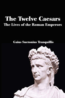 The Twelve Caesars: The Lives of the Roman Emperors (Paperback)