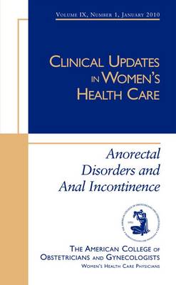 Clinical Updates in Women's Health Care: Anorectal Disorders and Anal Incontinence (Paperback)