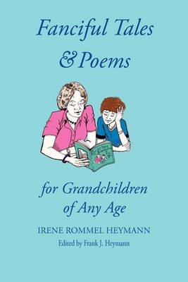 Fanciful Tales & Poems: For Grandchildren of Any Age (Paperback)