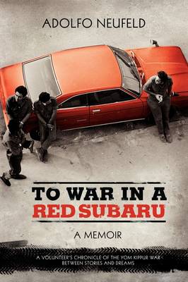 To War in A Red Subaru: A MEMOIR. A Volunteer's Chronicle of the Yom Kippur War Between Stories and Dreams (Paperback)