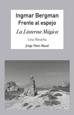 Ingmar Bergman; Frente Al Espejo,: La Linterna M gica. Una Rese a (Paperback)