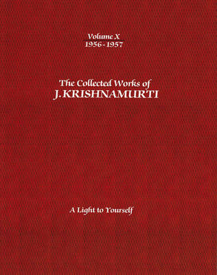 The Collected Works of J.Krishnamurti - Volume X 1956-1957: A Light to Yourself (Paperback)