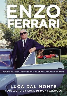 Enzo Ferrari 2018: Power, Politics and the Making of an Automobile Empire (Hardback)