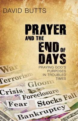 Prayer and the End of Days: Praying God's Purposes in Troubled Times (Paperback)