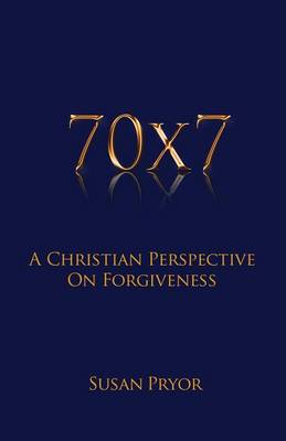 70 X 7 a Christian Perspective on Forgiveness (Paperback)