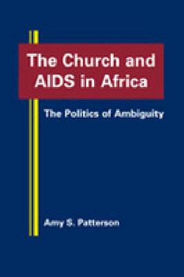 The Church and AIDS in Africa: The Politics of Ambiguity (Hardback)