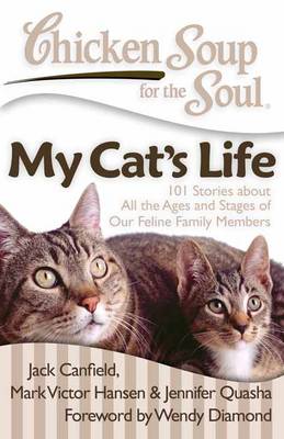 Chicken Soup for the Soul: My Cat's Life: 101 Stories about All the Ages and Stages of Our Feline Family Members - Chicken Soup for the Soul (Paperback)
