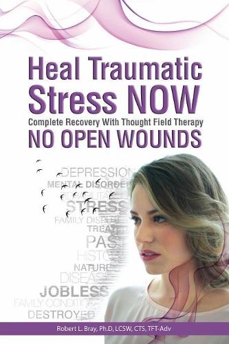 Heal Traumatic Stress Now: No Open Wounds (Paperback)