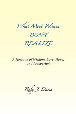 What Most Women Don't Realize ~ a Message of Wisdom, Love, Hope, and Prosperity (Paperback)