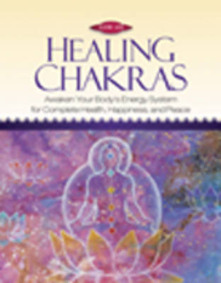 Healing Chakras: Awaken Your Body's Energy System for Complete Health, Happiness, and Peace (Paperback)