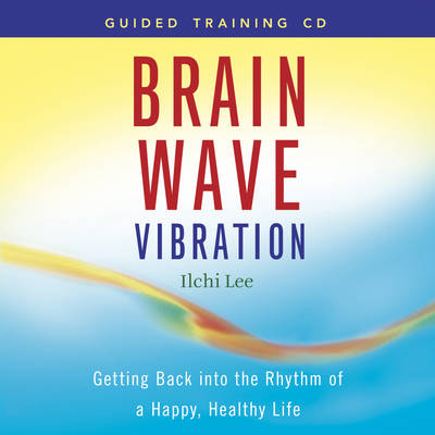 Brain Wave Vibration Guided Training: Getting Back into the Rhythm of a Happy, Healthy Life (CD-Audio)