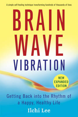 Brain Wave Vibration: Getting Back into the Rhythm of a Happy, Healthy Life (Paperback)